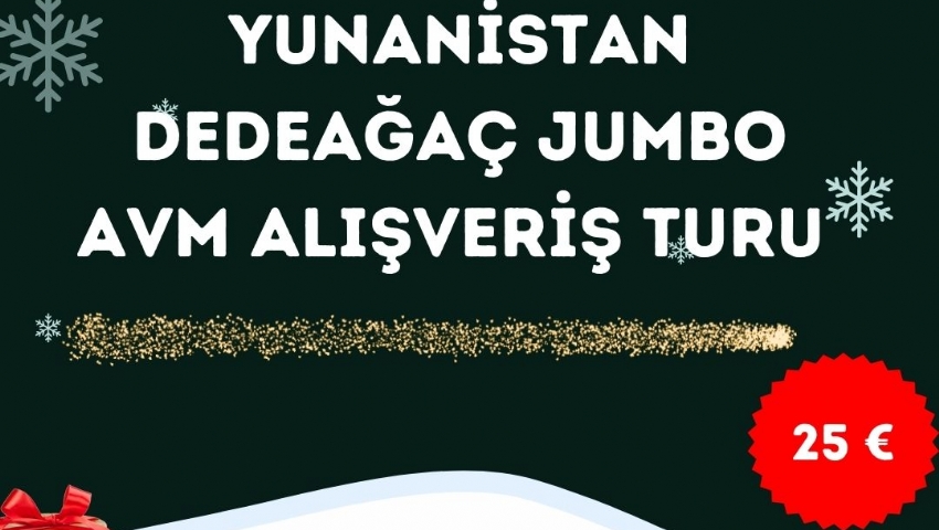 GÜNÜBİRLİK   YUNANİSTAN   DEDEAĞAÇ (Alexandroupoli)-JUMBO AVM 21 OCAK 2025