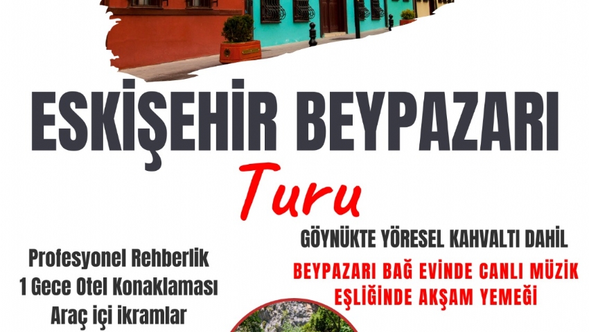 23-24 KASIM 2024  BEYPAZARI-ESKİŞEHİR-MUDURNU-GÖYNÜK TURU