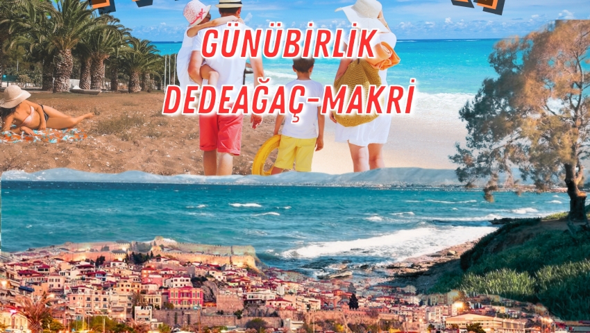 18 AĞUSTOS 2024 GÜNÜBİRLİK YUNANİSTAN DEDEAĞAÇ-MAKRİ DENİZ TURU