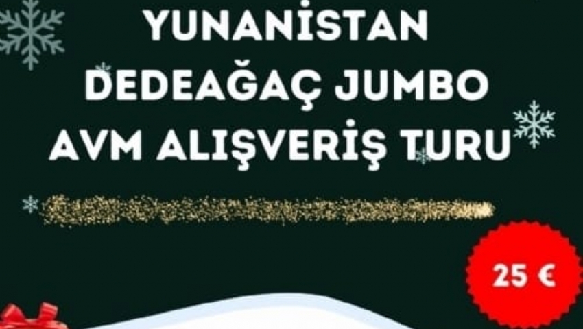 GÜNÜBİRLİK   YUNANİSTAN   DEDEAĞAÇ (Alexandroupoli)-JUMBO AVM 1 ŞUBAT 2025